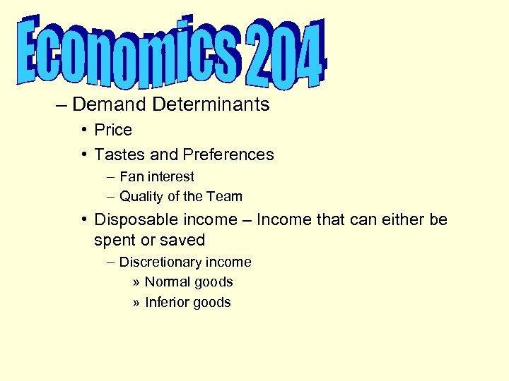 – Demand Determinants • Price • Tastes and Preferences – Fan interest – Quality