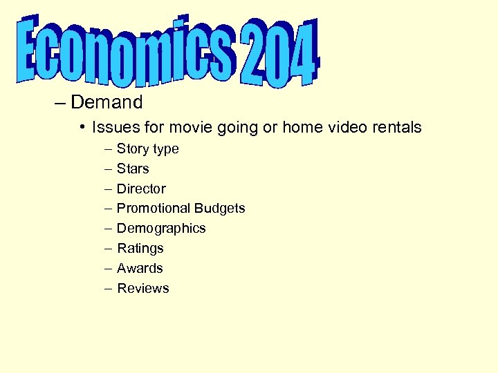 – Demand • Issues for movie going or home video rentals – – –