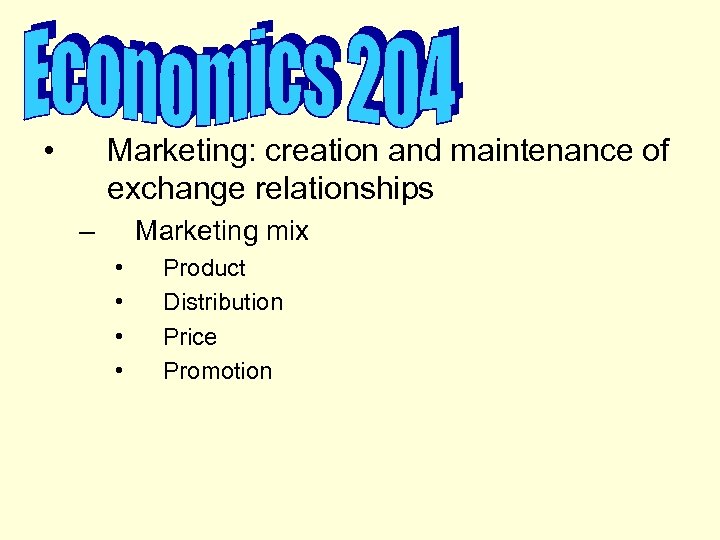  • Marketing: creation and maintenance of exchange relationships – Marketing mix • •