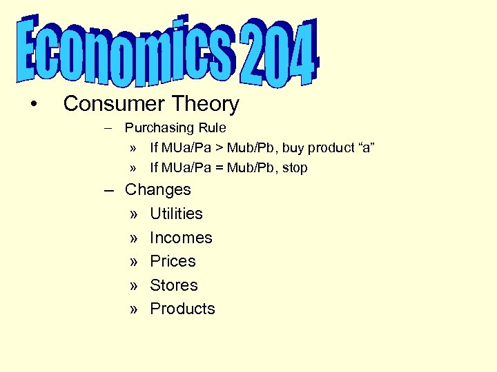  • Consumer Theory – Purchasing Rule » If MUa/Pa > Mub/Pb, buy product