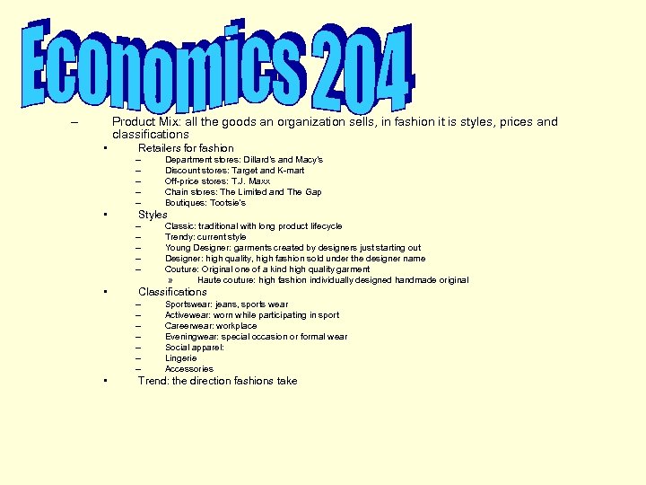 – Product Mix: all the goods an organization sells, in fashion it is styles,