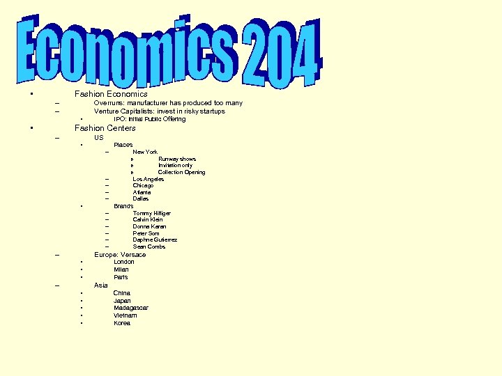  • Fashion Economics – – Overruns: manufacturer has produced too many Venture Capitalists: