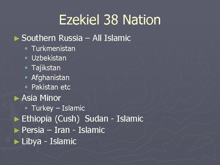 Ezekiel 38 Nation ► Southern Russia § Turkmenistan § Uzbekistan § Tajikstan § Afghanistan