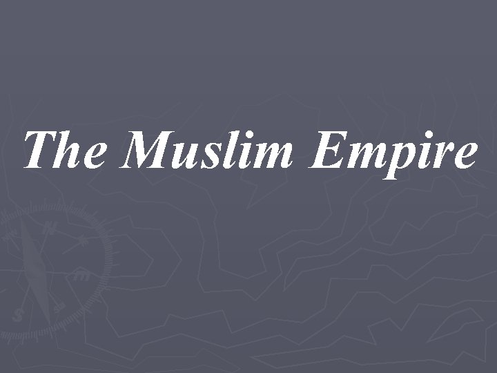 The Muslim Empire 
