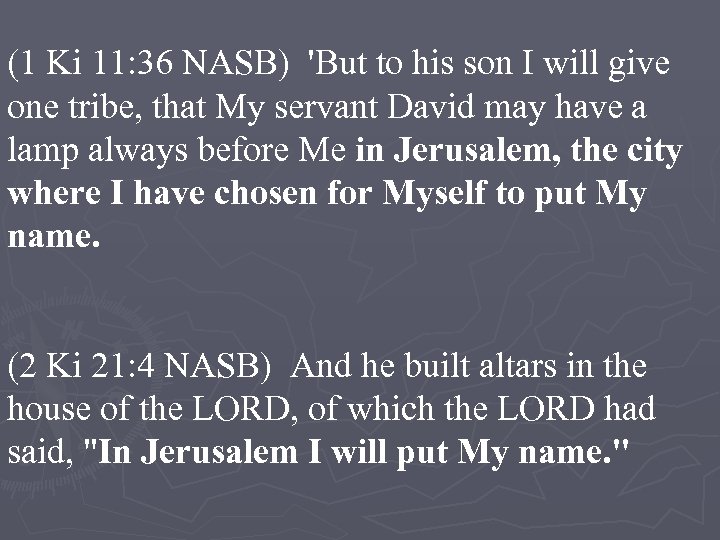 (1 Ki 11: 36 NASB) 'But to his son I will give one tribe,