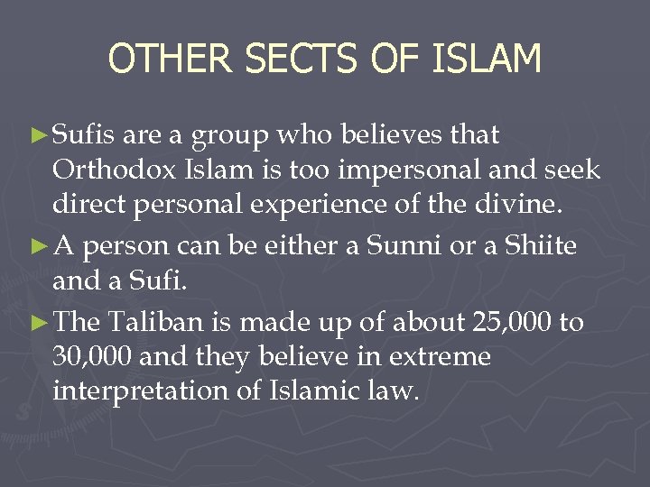 OTHER SECTS OF ISLAM ► Sufis are a group who believes that Orthodox Islam