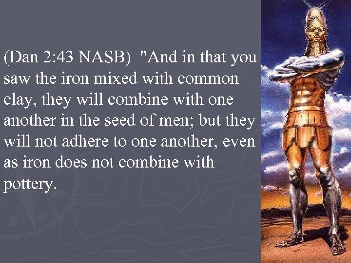 (Dan 2: 43 NASB) "And in that you saw the iron mixed with common