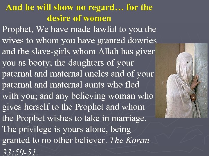 And he will show no regard… for the desire of women Prophet, We have