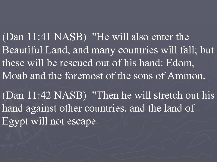 (Dan 11: 41 NASB) "He will also enter the Beautiful Land, and many countries