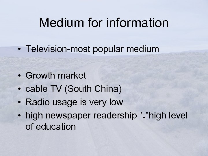 Medium for information • Television-most popular medium • • Growth market cable TV (South