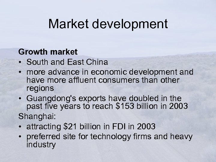 Market development Growth market • South and East China • more advance in economic