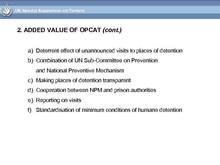 UN Special Rapporteur on Torture 2. ADDED VALUE OF OPCAT (cont. ) a) Deterrent