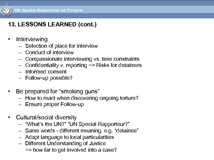 UN Special Rapporteur on Torture 13. LESSONS LEARNED (cont. ) • Interviewing – –