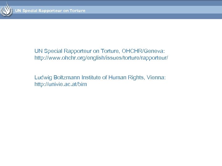 UN Special Rapporteur on Torture, OHCHR/Geneva: http: //www. ohchr. org/english/issues/torture/rapporteur/ Ludwig Boltzmann Institute of