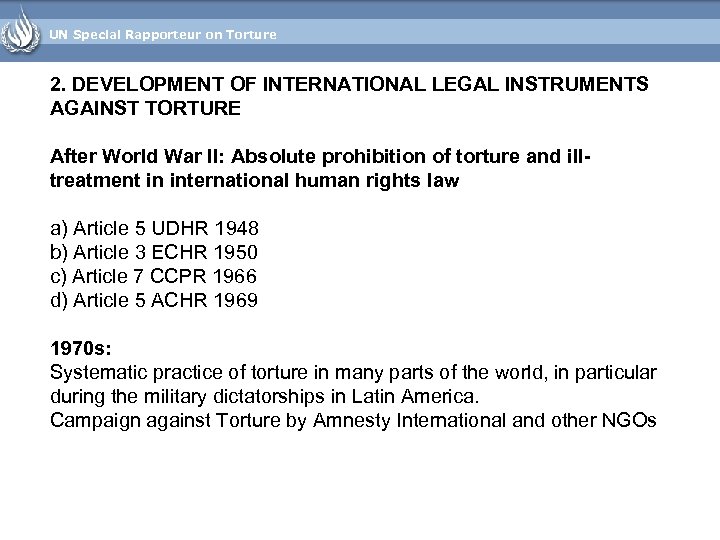 UN Special Rapporteur on Torture 2. DEVELOPMENT OF INTERNATIONAL LEGAL INSTRUMENTS AGAINST TORTURE After