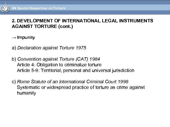 UN Special Rapporteur on Torture 2. DEVELOPMENT OF INTERNATIONAL LEGAL INSTRUMENTS AGAINST TORTURE (cont.