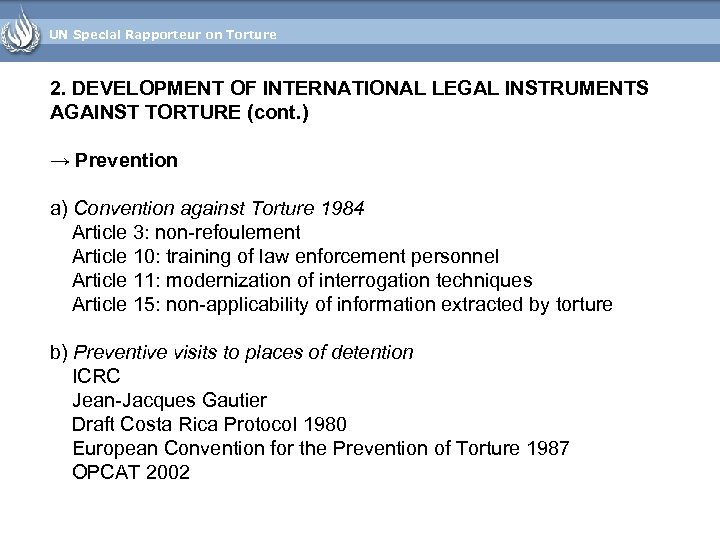 UN Special Rapporteur on Torture 2. DEVELOPMENT OF INTERNATIONAL LEGAL INSTRUMENTS AGAINST TORTURE (cont.