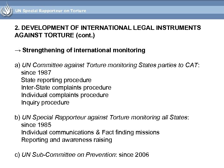 UN Special Rapporteur on Torture 2. DEVELOPMENT OF INTERNATIONAL LEGAL INSTRUMENTS AGAINST TORTURE (cont.