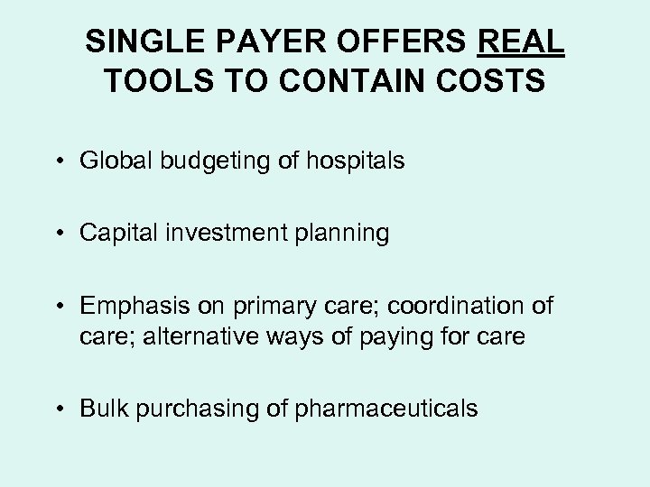 SINGLE PAYER OFFERS REAL TOOLS TO CONTAIN COSTS • Global budgeting of hospitals •