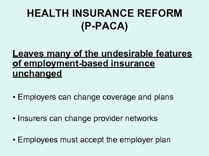 HEALTH INSURANCE REFORM (P-PACA) Leaves many of the undesirable features of employment-based insurance unchanged