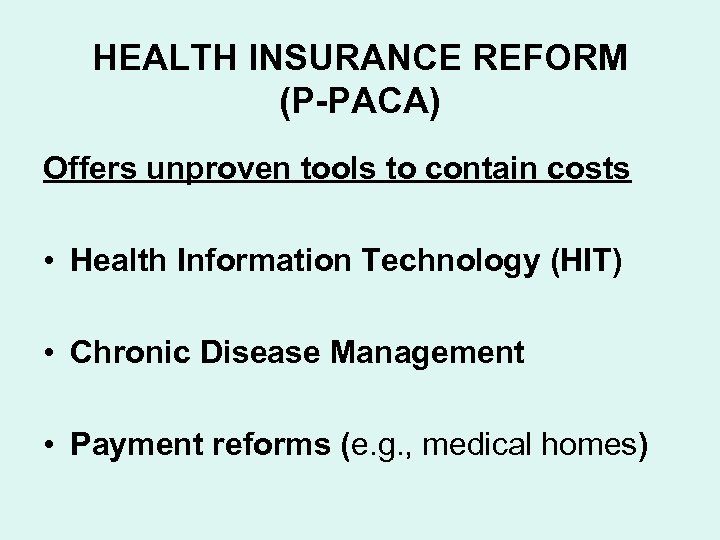 HEALTH INSURANCE REFORM (P-PACA) Offers unproven tools to contain costs • Health Information Technology