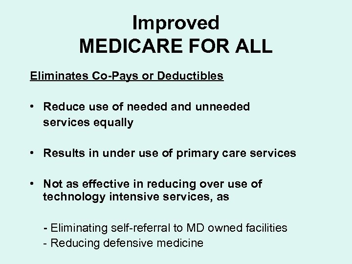 Improved MEDICARE FOR ALL Eliminates Co-Pays or Deductibles • Reduce use of needed and