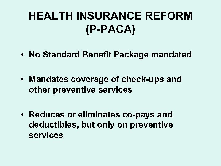 HEALTH INSURANCE REFORM (P-PACA) • No Standard Benefit Package mandated • Mandates coverage of