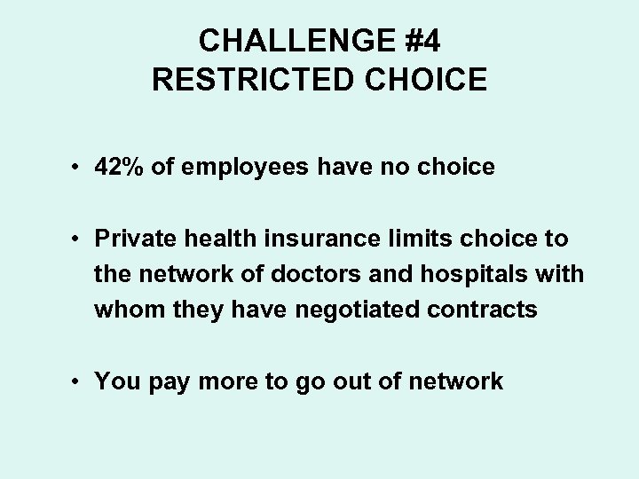 CHALLENGE #4 RESTRICTED CHOICE • 42% of employees have no choice • Private health