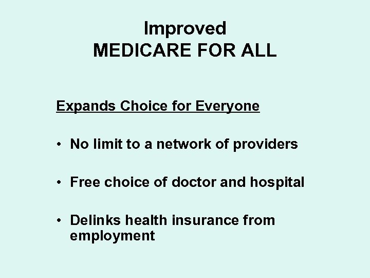 Improved MEDICARE FOR ALL Expands Choice for Everyone • No limit to a network