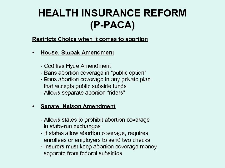 HEALTH INSURANCE REFORM (P-PACA) Restricts Choice when it comes to abortion • House: Stupak