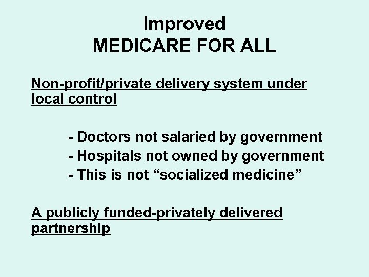 Improved MEDICARE FOR ALL Non-profit/private delivery system under local control - Doctors not salaried