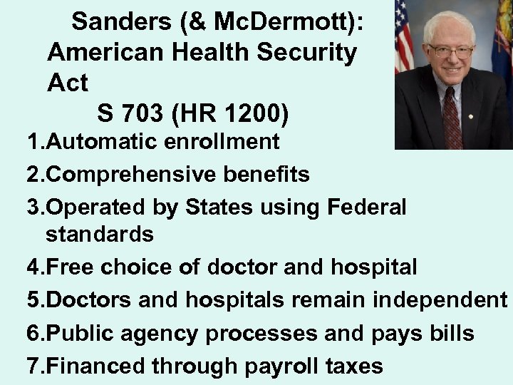 Sanders (& Mc. Dermott): American Health Security Act S 703 (HR 1200) 1. Automatic