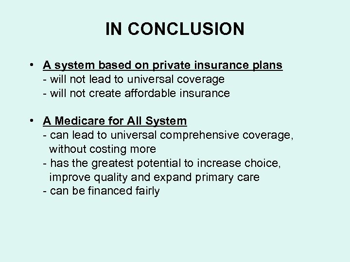 IN CONCLUSION • A system based on private insurance plans - will not lead