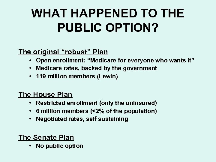 WHAT HAPPENED TO THE PUBLIC OPTION? The original “robust” Plan • Open enrollment: “Medicare