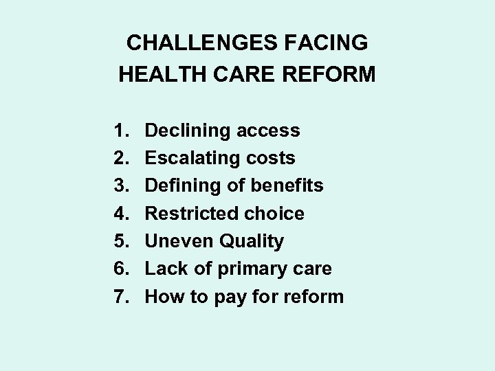 CHALLENGES FACING HEALTH CARE REFORM 1. 2. 3. 4. 5. 6. 7. Declining access