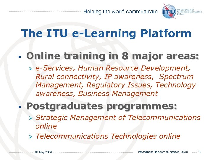Helping the world communicate The ITU e-Learning Platform § Online training in 8 major