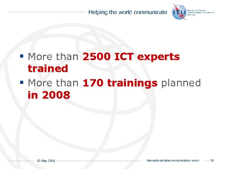 Helping the world communicate § More than 2500 ICT experts trained § More than