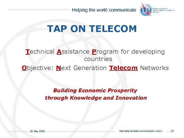 Helping the world communicate TAP ON TELECOM Technical Assistance Program for developing countries Objective:
