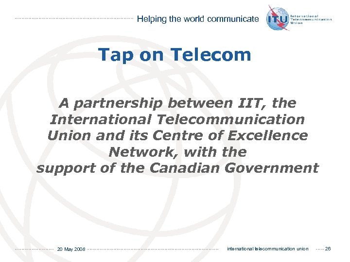 Helping the world communicate Tap on Telecom A partnership between IIT, the International Telecommunication