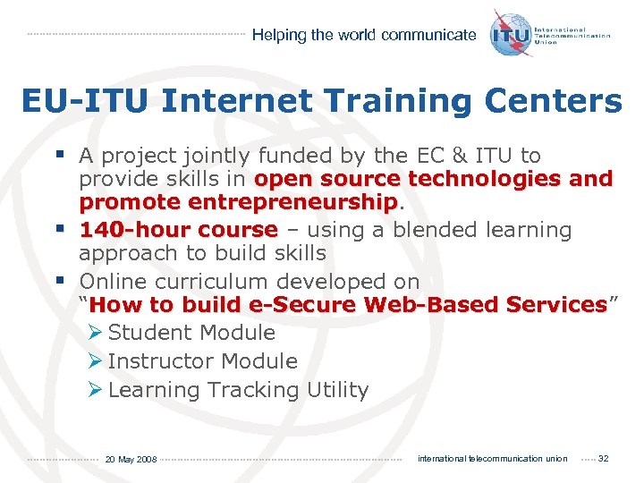 Helping the world communicate EU-ITU Internet Training Centers § A project jointly funded by