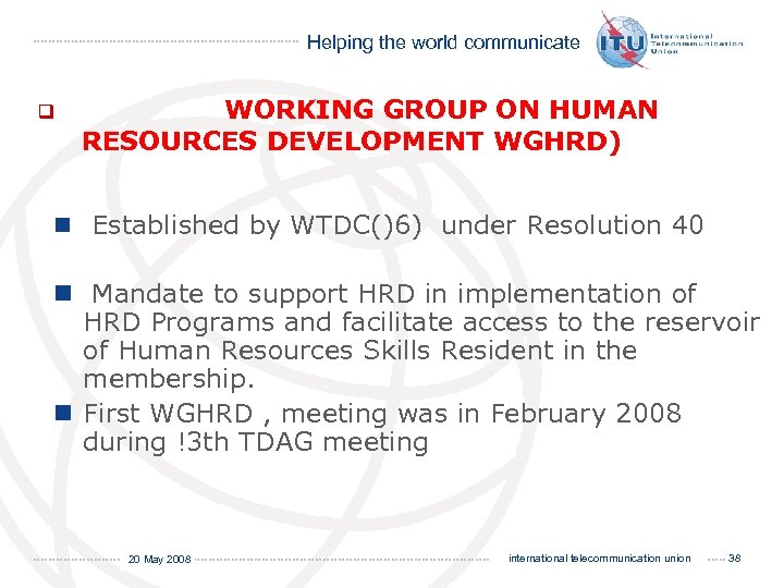 Helping the world communicate q WORKING GROUP ON HUMAN RESOURCES DEVELOPMENT WGHRD) n Established