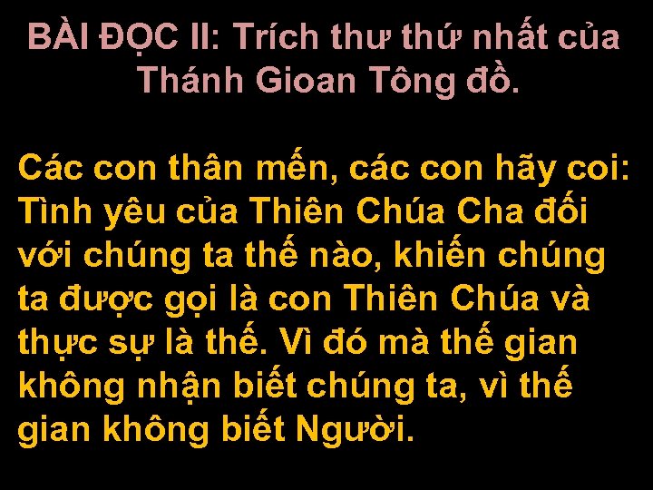 BÀI ĐỌC II: Trích thư thứ nhất của Thánh Gioan Tông đồ. Các con
