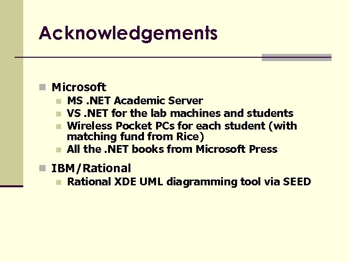 Acknowledgements n Microsoft n MS. NET Academic Server n VS. NET for the lab