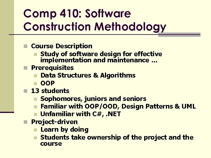 Comp 410: Software Construction Methodology n Course Description Study of software design for effective