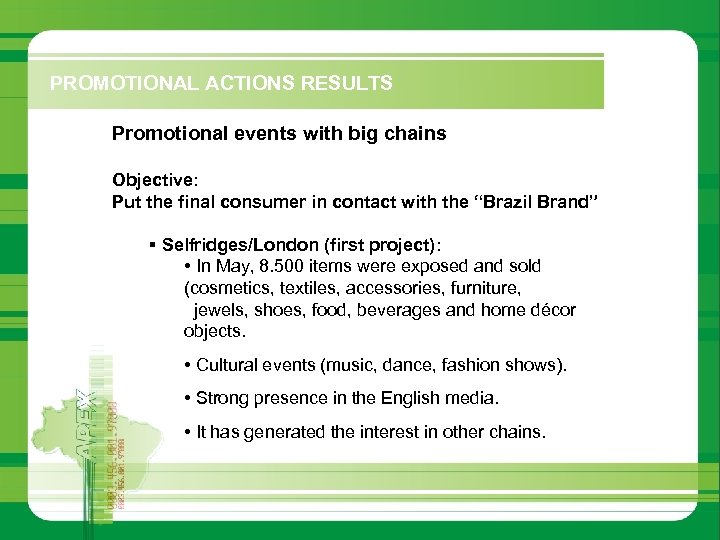 PROMOTIONAL ACTIONS RESULTS Promotional events with big chains Objective: Put the final consumer in