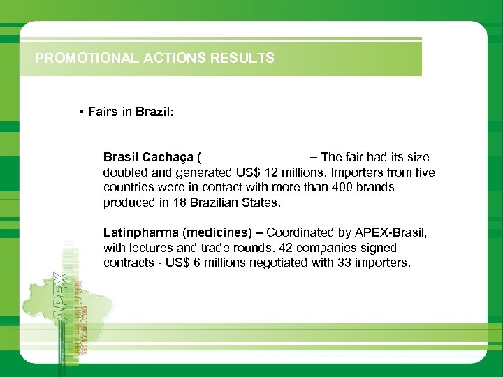 PROMOTIONAL ACTIONS RESULTS § Fairs in Brazil: Brasil Cachaça (sugarcane liquor) – The fair