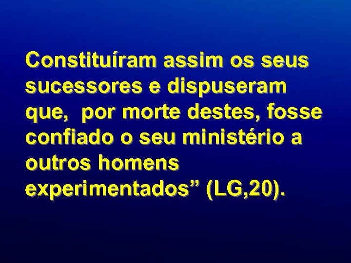 Constituíram assim os seus sucessores e dispuseram que, por morte destes, fosse confiado o