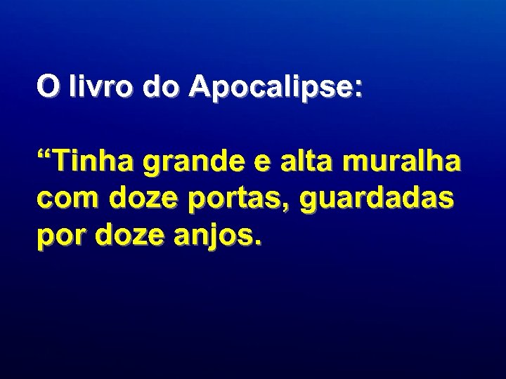 O livro do Apocalipse: “Tinha grande e alta muralha com doze portas, guardadas por