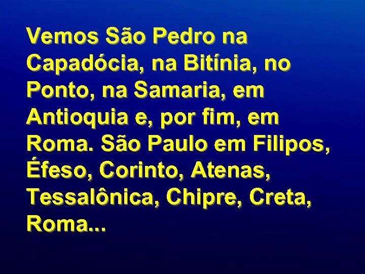 Vemos São Pedro na Capadócia, na Bitínia, no Ponto, na Samaria, em Antioquia e,