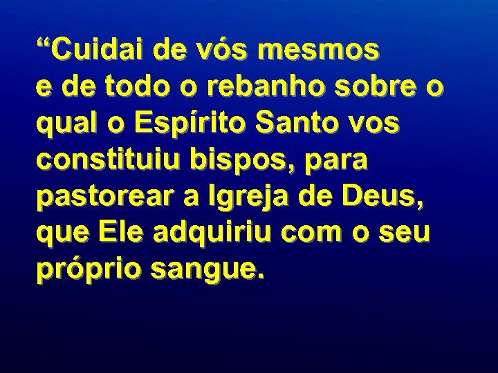 “Cuidai de vós mesmos e de todo o rebanho sobre o qual o Espírito